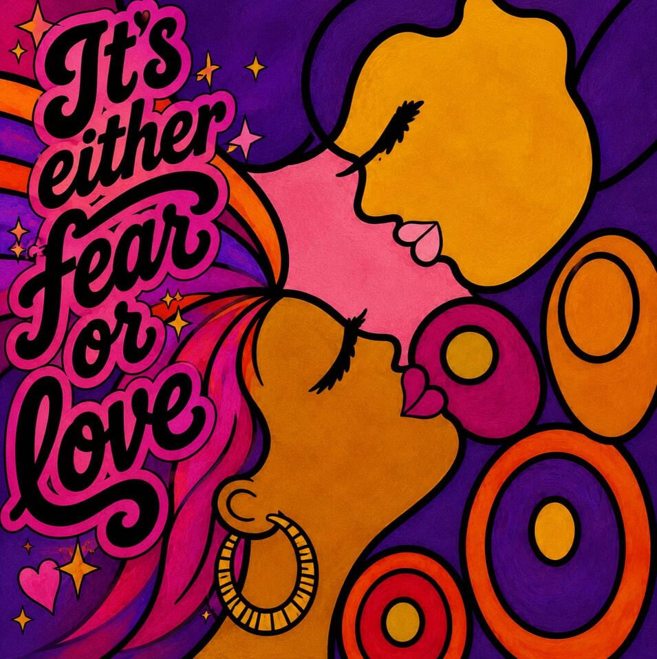 It's either love or fear